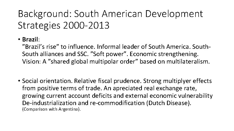 Background: South American Development Strategies 2000 -2013 • Brazil: ”Brazil’s rise” to influence. Informal