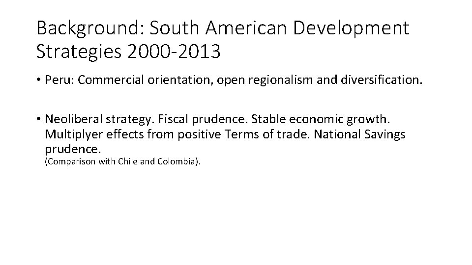 Background: South American Development Strategies 2000 -2013 • Peru: Commercial orientation, open regionalism and