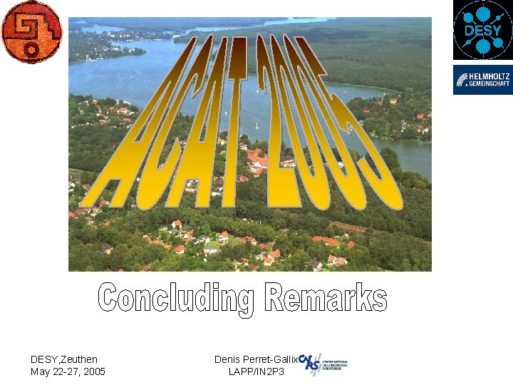 DESY, Zeuthen May 22 -27, 2005 Denis Perret-Gallix LAPP/IN 2 P 3 