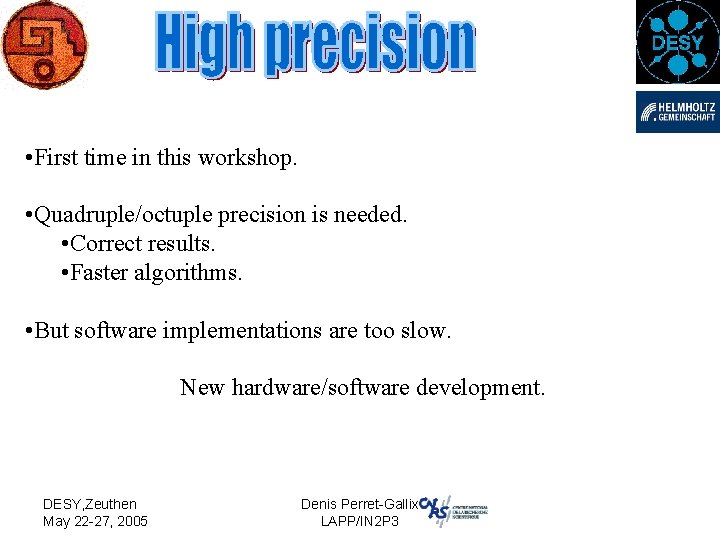  • First time in this workshop. • Quadruple/octuple precision is needed. • Correct