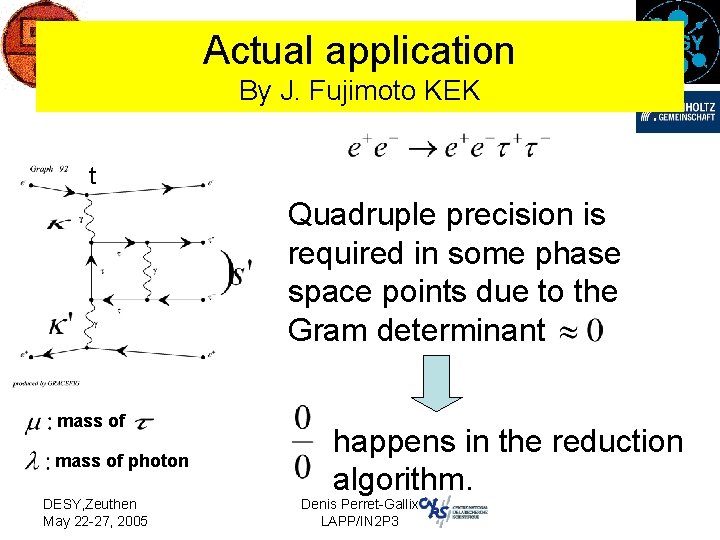 Actual application By J. Fujimoto KEK t Quadruple precision is required in some phase