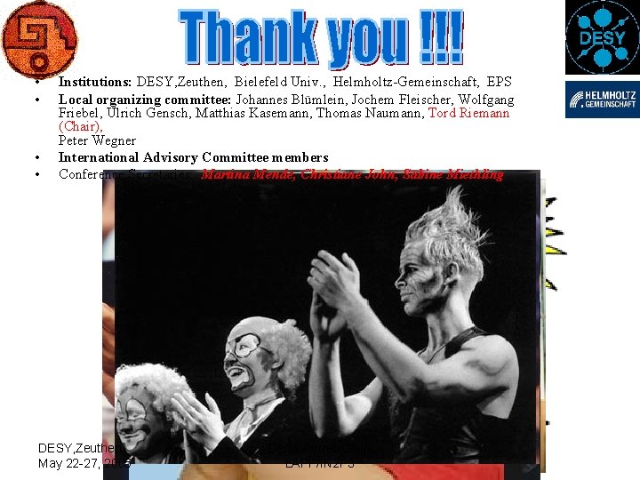  • • Institutions: DESY, Zeuthen, Bielefeld Univ. , Helmholtz-Gemeinschaft, EPS Local organizing committee: