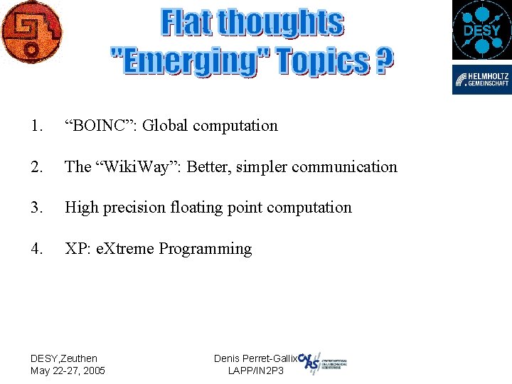 1. “BOINC”: Global computation 2. The “Wiki. Way”: Better, simpler communication 3. High precision