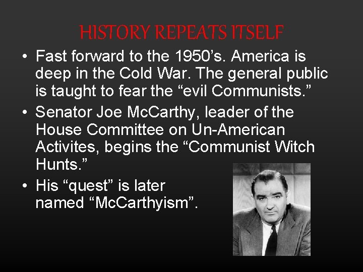 HISTORY REPEATS ITSELF • Fast forward to the 1950’s. America is deep in the