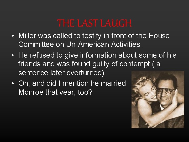 THE LAST LAUGH • Miller was called to testify in front of the House