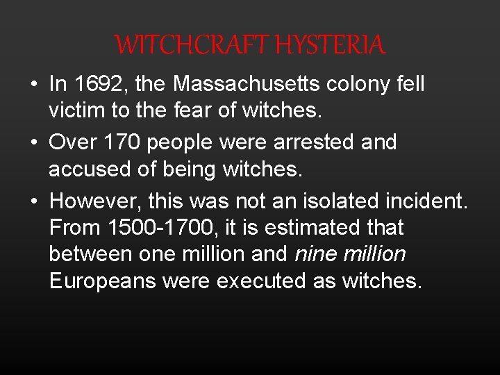WITCHCRAFT HYSTERIA • In 1692, the Massachusetts colony fell victim to the fear of