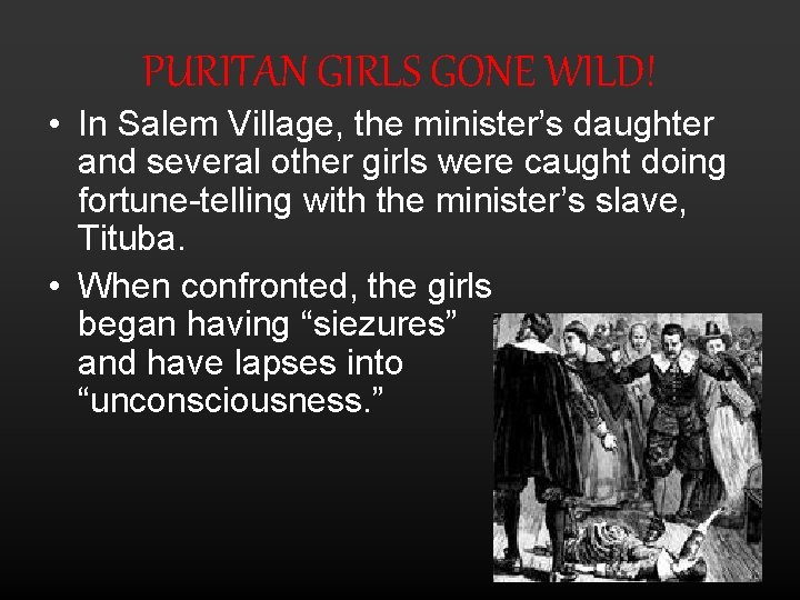 PURITAN GIRLS GONE WILD! • In Salem Village, the minister’s daughter and several other