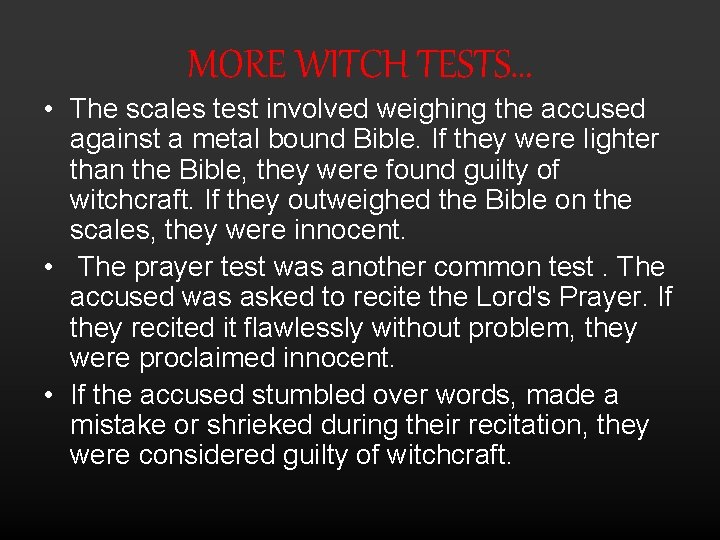 MORE WITCH TESTS… • The scales test involved weighing the accused against a metal