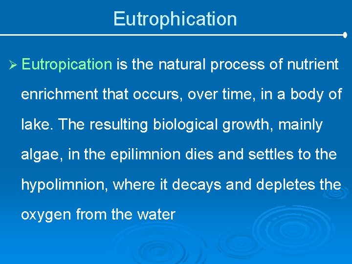 Eutrophication Ø Eutropication is the natural process of nutrient enrichment that occurs, over time,