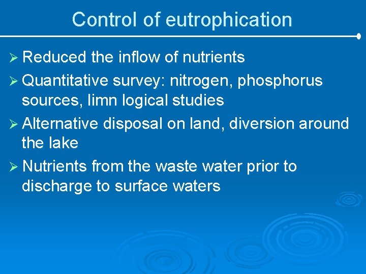 Control of eutrophication Ø Reduced the inflow of nutrients Ø Quantitative survey: nitrogen, phosphorus