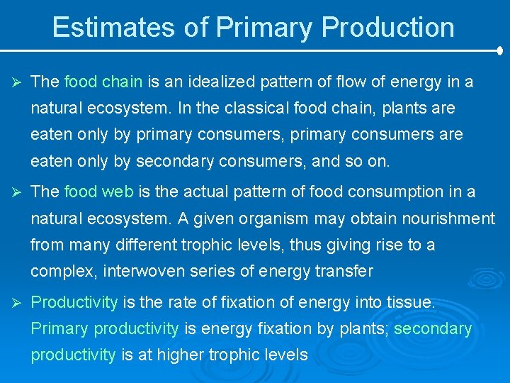 Estimates of Primary Production Ø The food chain is an idealized pattern of flow