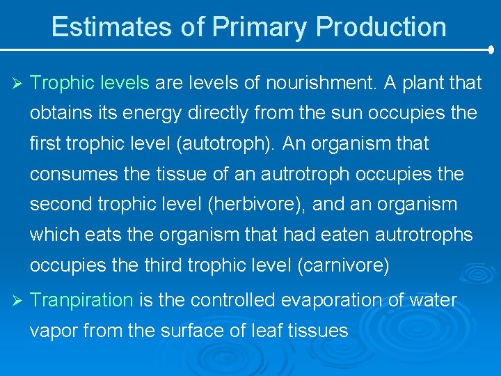 Estimates of Primary Production Ø Trophic levels are levels of nourishment. A plant that