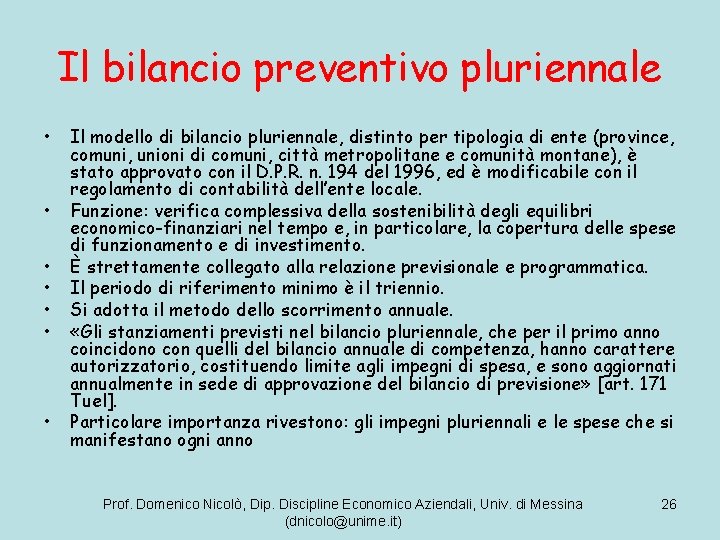 Il bilancio preventivo pluriennale • • Il modello di bilancio pluriennale, distinto per tipologia