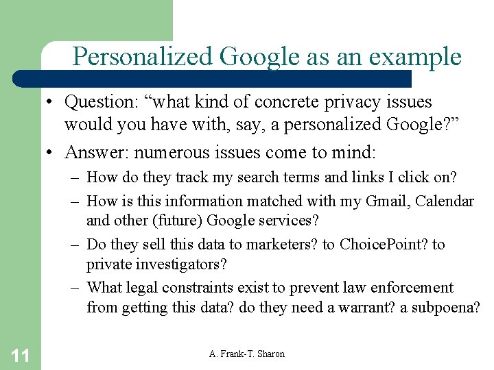 Personalized Google as an example • Question: “what kind of concrete privacy issues would