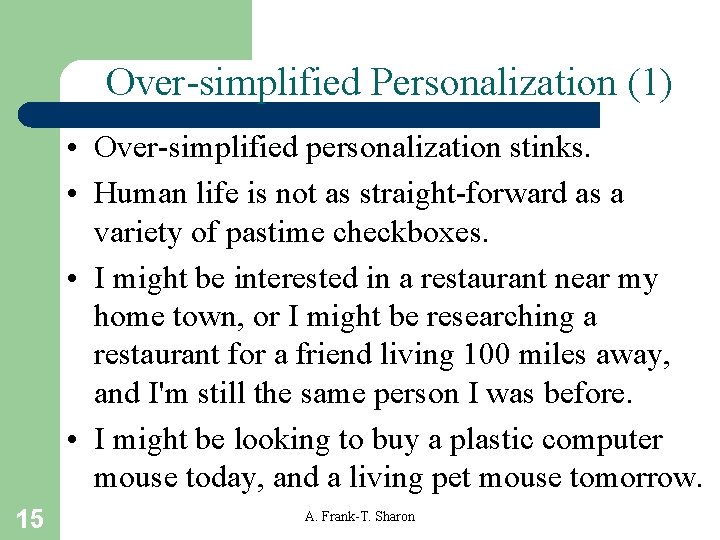 Over-simplified Personalization (1) • Over-simplified personalization stinks. • Human life is not as straight-forward