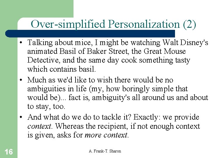 Over-simplified Personalization (2) • Talking about mice, I might be watching Walt Disney's animated