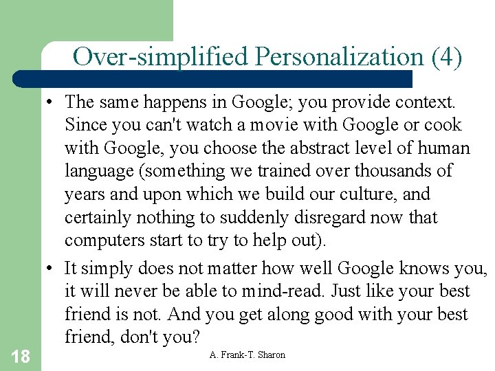 Over-simplified Personalization (4) 18 • The same happens in Google; you provide context. Since