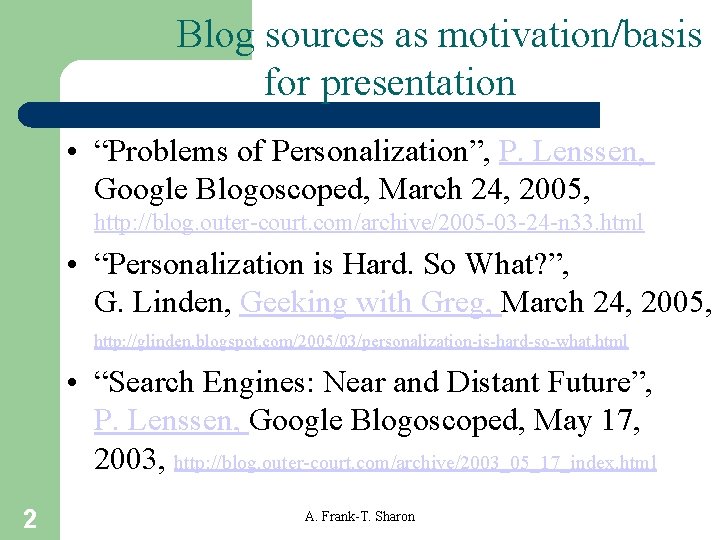 Blog sources as motivation/basis for presentation • “Problems of Personalization”, P. Lenssen, Google Blogoscoped,