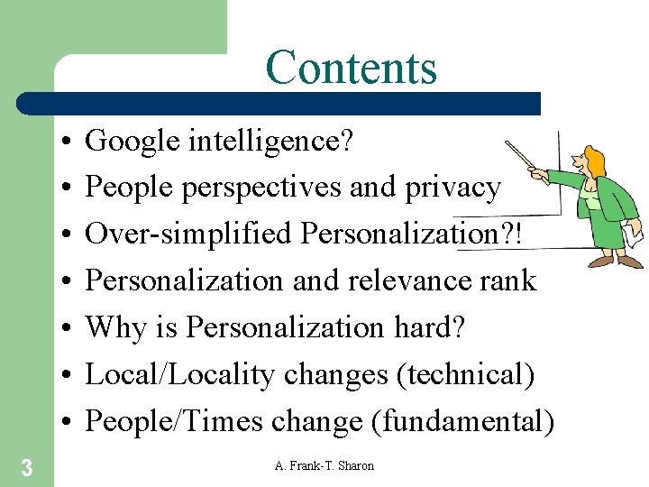 Contents • • 3 Google intelligence? People perspectives and privacy Over-simplified Personalization? ! Personalization