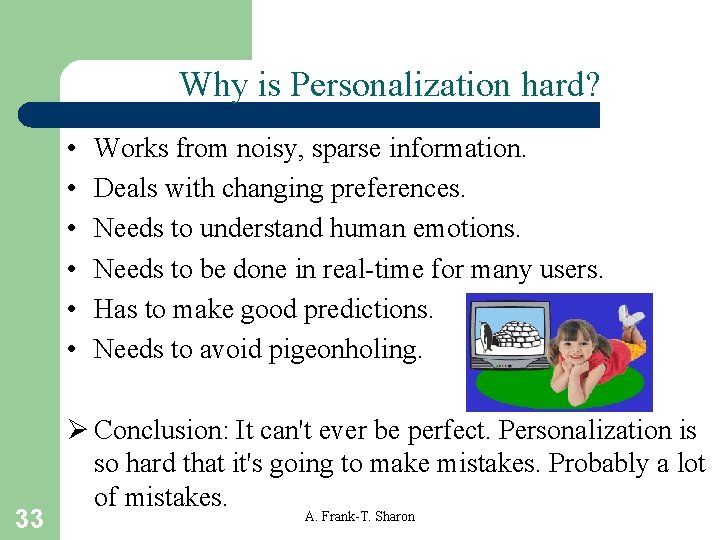 Why is Personalization hard? • • • 33 Works from noisy, sparse information. Deals