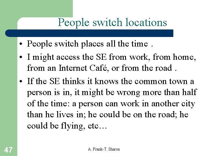 People switch locations • People switch places all the time. • I might access