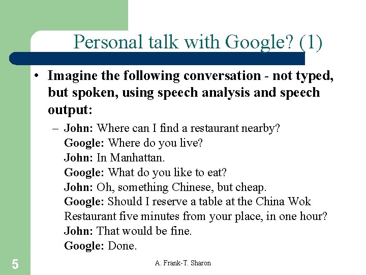 Personal talk with Google? (1) • Imagine the following conversation - not typed, but