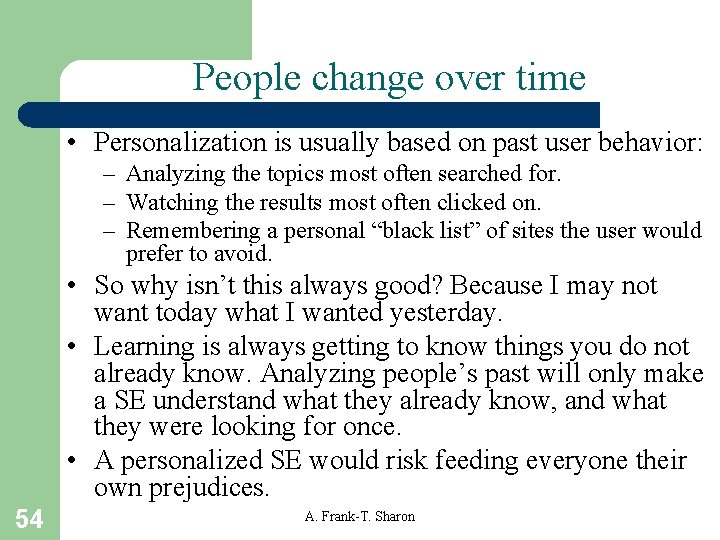 People change over time • Personalization is usually based on past user behavior: –