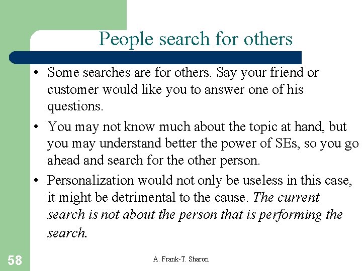 People search for others • Some searches are for others. Say your friend or