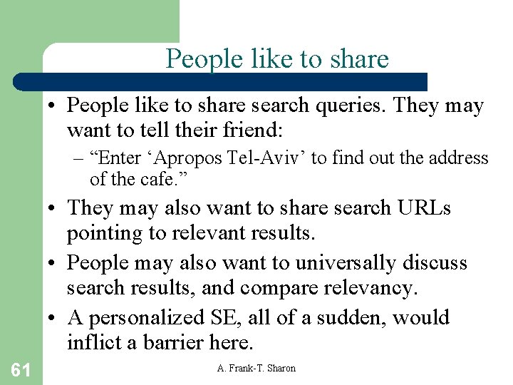 People like to share • People like to share search queries. They may want