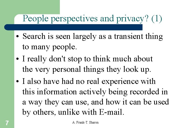 People perspectives and privacy? (1) • Search is seen largely as a transient thing