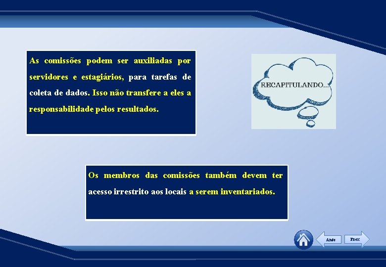 As comissões podem ser auxiliadas por servidores e estagiários, para tarefas de coleta de