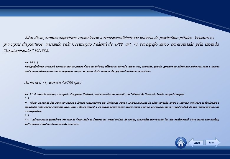 Além disso, normas superiores estabelecem a responsabilidade em matéria de patrimônio público. Vejamos os