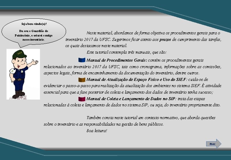 Seja bem-vindo(a)! Eu sou o Guardião do Patrimônio, e estarei contigo nesse inventário. Neste