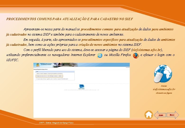 PROCEDIMENTOS COMUNS PARA ATUALIZAÇÃO E PARA CADASTRO NO SIEF Apresentam-se nessa parte do manual