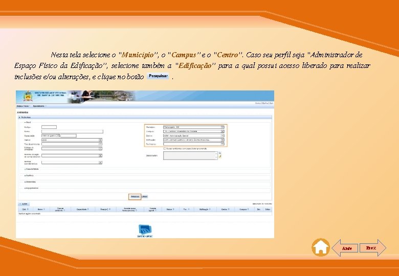 Nesta tela selecione o “Município”, o “Campus” e o “Centro”. Caso seu perfil seja