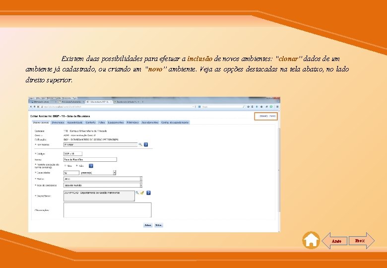 Existem duas possibilidades para efetuar a inclusão de novos ambientes: “clonar” dados de um