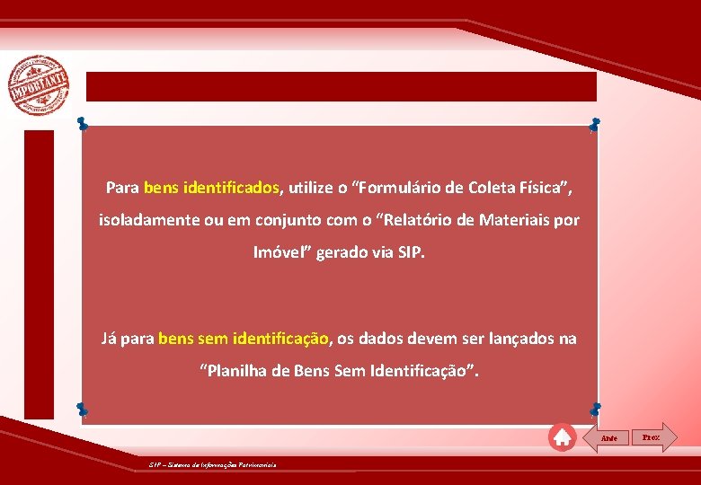 Para bens identificados, utilize o “Formulário de Coleta Física”, isoladamente ou em conjunto com