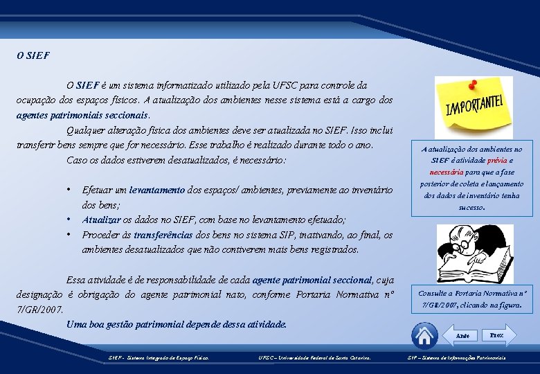 O SIEF é um sistema informatizado utilizado pela UFSC para controle da ocupação dos