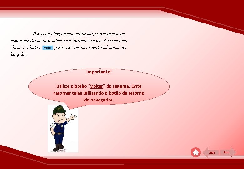 Para cada lançamento realizado, corretamente ou com exclusão de item adicionado incorretamente, é necessário