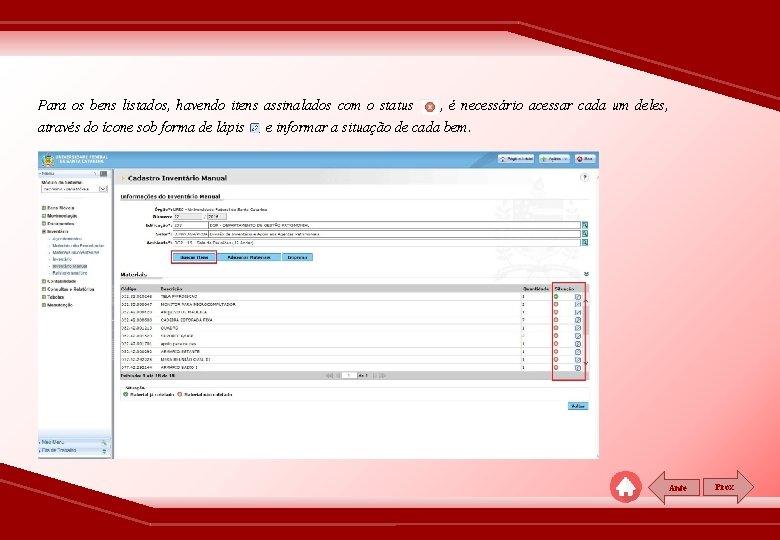 Para os bens listados, havendo itens assinalados com o status , é necessário acessar