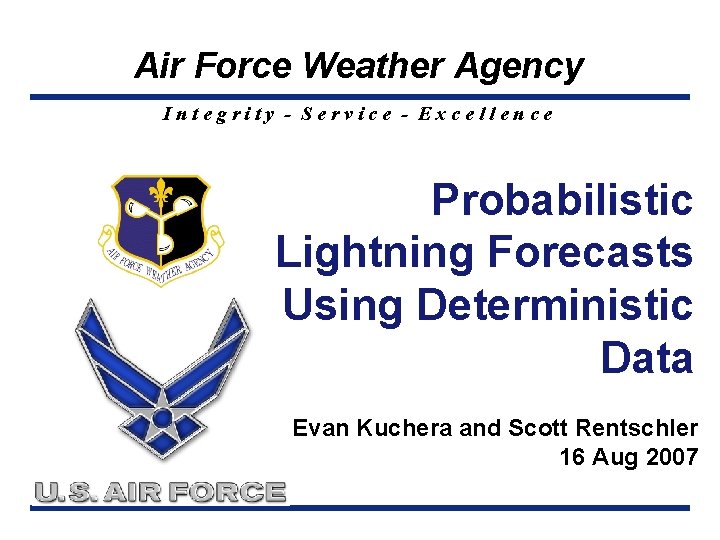 Air Force Weather Agency Integrity - Service - Excellence Probabilistic Lightning Forecasts Using Deterministic