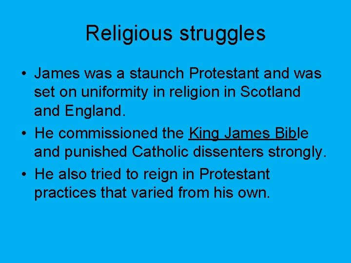 Religious struggles • James was a staunch Protestant and was set on uniformity in