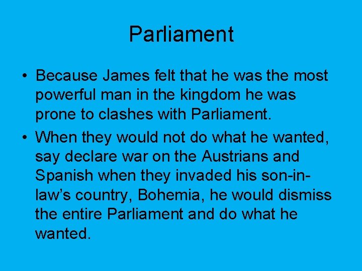 Parliament • Because James felt that he was the most powerful man in the