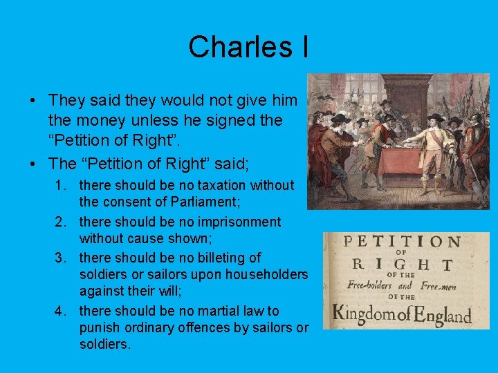 Charles I • They said they would not give him the money unless he