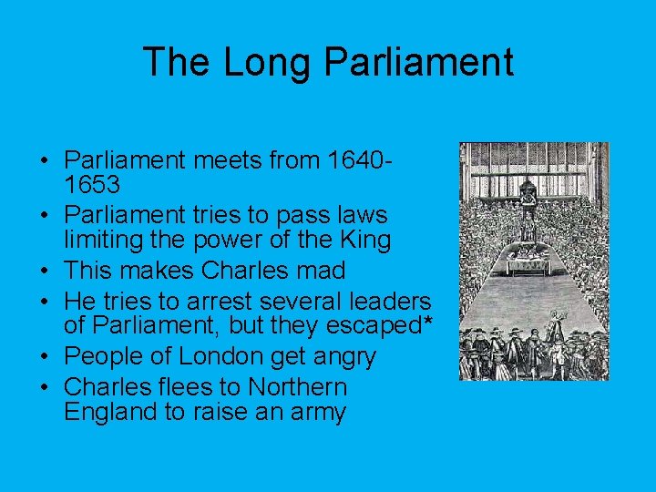The Long Parliament • Parliament meets from 16401653 • Parliament tries to pass laws