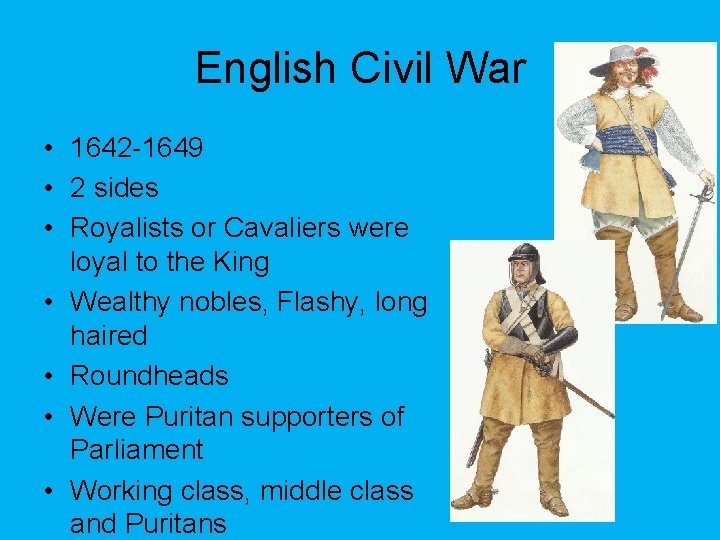 English Civil War • 1642 -1649 • 2 sides • Royalists or Cavaliers were
