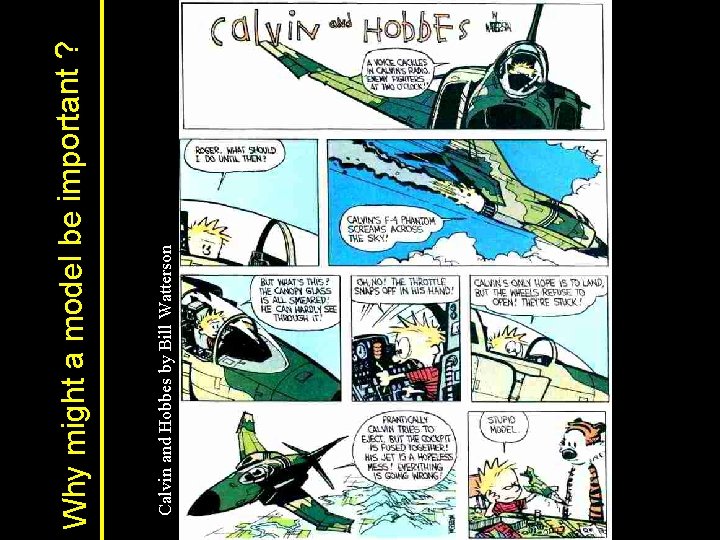 Calvin and Hobbes by Bill Watterson Why might a model be important ? 