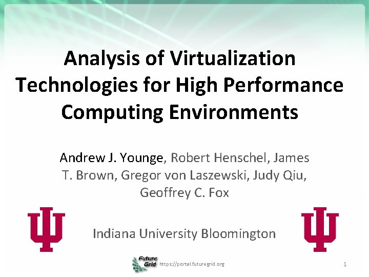 Analysis of Virtualization Technologies for High Performance Computing Environments Andrew J. Younge, Robert Henschel,