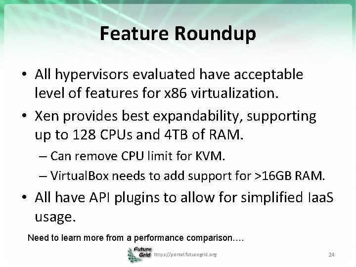 Feature Roundup • All hypervisors evaluated have acceptable level of features for x 86