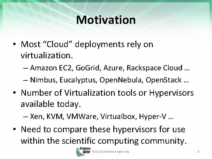 Motivation • Most “Cloud” deployments rely on virtualization. – Amazon EC 2, Go. Grid,